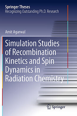 Kartonierter Einband Simulation Studies of Recombination Kinetics and Spin Dynamics in Radiation Chemistry von Amit Agarwal