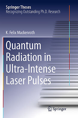 Kartonierter Einband Quantum Radiation in Ultra-Intense Laser Pulses von K. Felix Mackenroth