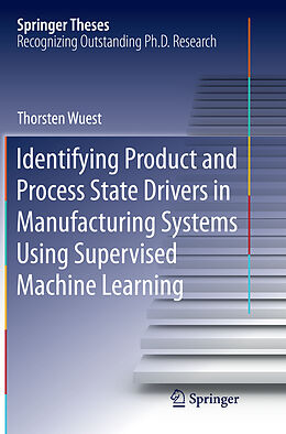 Couverture cartonnée Identifying Product and Process State Drivers in Manufacturing Systems Using Supervised Machine Learning de Thorsten Wuest