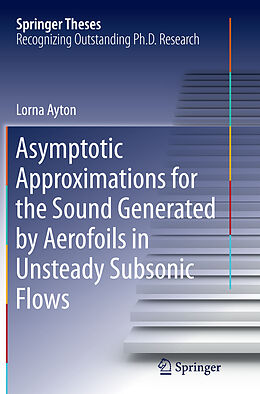 Kartonierter Einband Asymptotic Approximations for the Sound Generated by Aerofoils in Unsteady Subsonic Flows von Lorna Ayton