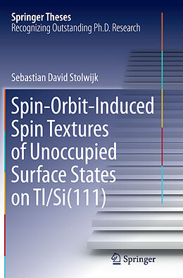 Kartonierter Einband Spin-Orbit-Induced Spin Textures of Unoccupied Surface States on Tl/Si(111) von Sebastian David Stolwijk