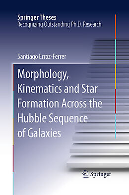 Kartonierter Einband Morphology, Kinematics and Star Formation Across the Hubble Sequence of Galaxies von Santiago Erroz-Ferrer