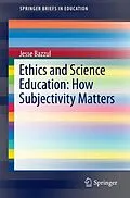 E-Book (pdf) Ethics and Science Education: How Subjectivity Matters von Jesse Bazzul