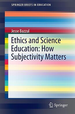 E-Book (pdf) Ethics and Science Education: How Subjectivity Matters von Jesse Bazzul