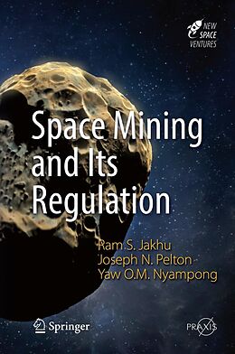 eBook (pdf) Space Mining and Its Regulation de Ram S. Jakhu, Joseph N. Pelton, Yaw Otu Mankata Nyampong