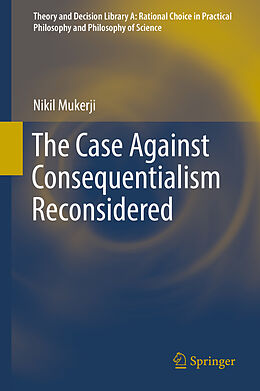 Livre Relié The Case Against Consequentialism Reconsidered de Nikil Mukerji