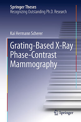 Livre Relié Grating-Based X-Ray Phase-Contrast Mammography de Kai Hermann Scherer