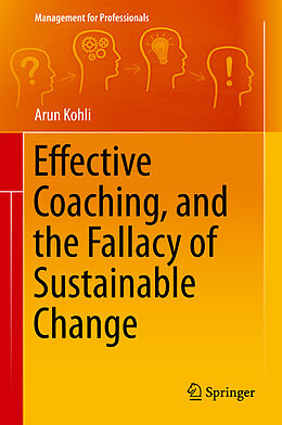 Fester Einband Effective Coaching, and the Fallacy of Sustainable Change von Arun Kohli