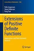 E-Book (pdf) Extensions of Positive Definite Functions von Palle Jorgensen, Steen Pedersen, Feng Tian