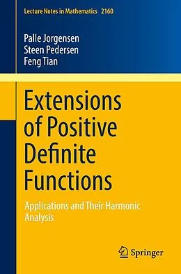 E-Book (pdf) Extensions of Positive Definite Functions von Palle Jorgensen, Steen Pedersen, Feng Tian