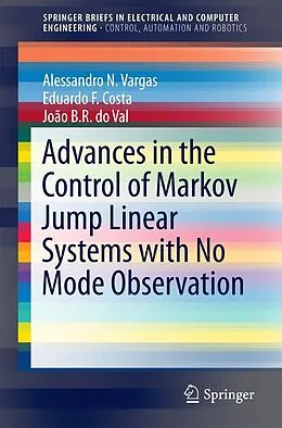 E-Book (pdf) Advances in the Control of Markov Jump Linear Systems with No Mode Observation von Alessandro N. Vargas, Eduardo F. Costa, João B. R. Do Val