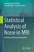 E-Book (pdf) Statistical Analysis of Noise in MRI von Santiago Aja-Fernández, Gonzalo Vegas-Sánchez-Ferrero