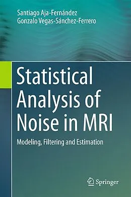 E-Book (pdf) Statistical Analysis of Noise in MRI von Santiago Aja-Fernández, Gonzalo Vegas-Sánchez-Ferrero