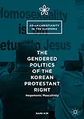 E-Book (pdf) The Gendered Politics of the Korean Protestant Right von Nami Kim