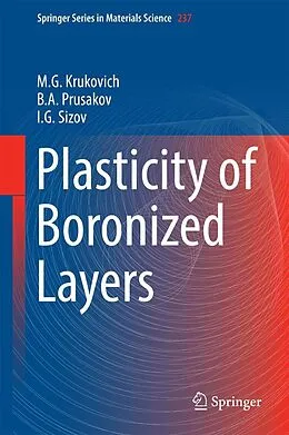 E-Book (pdf) Plasticity of Boronized Layers von M. G. Krukovich, B. A Prusakov, I. G Sizov