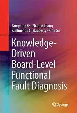 E-Book (pdf) Knowledge-Driven Board-Level Functional Fault Diagnosis von Fangming Ye, Zhaobo Zhang, Krishnendu Chakrabarty