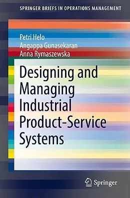 E-Book (pdf) Designing and Managing Industrial Product-Service Systems von Petri Helo, Angappa Gunasekaran, Anna Rymaszewska
