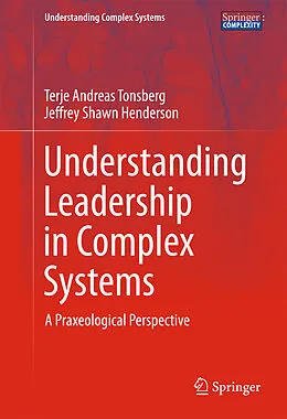 E-Book (pdf) Understanding Leadership in Complex Systems von Terje Andreas Tonsberg, Jeffrey Shawn Henderson