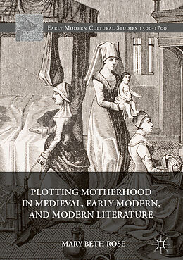 Livre Relié Plotting Motherhood in Medieval, Early Modern, and Modern Literature de Mary Beth Rose