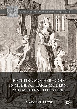 eBook (pdf) Plotting Motherhood in Medieval, Early Modern, and Modern Literature de Mary Beth Rose