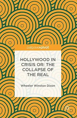E-Book (pdf) Hollywood in Crisis or: The Collapse of the Real von Wheeler Winston Dixon
