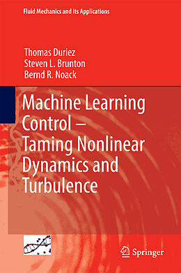Fester Einband Machine Learning Control   Taming Nonlinear Dynamics and Turbulence von Thomas Duriez, Bernd R. Noack, Steven L. Brunton