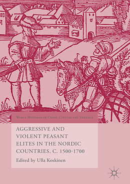 Livre Relié Aggressive and Violent Peasant Elites in the Nordic Countries, C. 1500-1700 de 