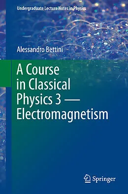 E-Book (pdf) A Course in Classical Physics 3 - Electromagnetism von Alessandro Bettini