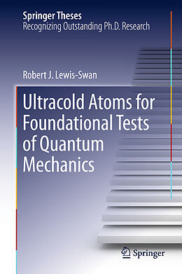 Fester Einband Ultracold Atoms for Foundational Tests of Quantum Mechanics von Robert J. Lewis-Swan