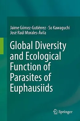 E-Book (pdf) Global Diversity and Ecological Function of Parasites of Euphausiids von Jaime Gómez-Gutiérrez, So Kawaguchi, José Raúl Morales-Ávila