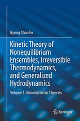 eBook (pdf) Kinetic Theory of Nonequilibrium Ensembles, Irreversible Thermodynamics, and Generalized Hydrodynamics de Byung Chan Eu