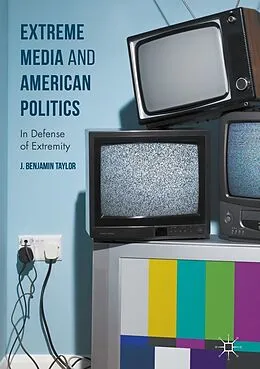 E-Book (pdf) Extreme Media and American Politics von J. Benjamin Taylor