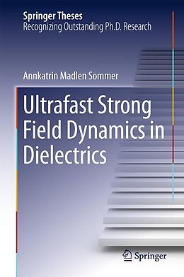 E-Book (pdf) Ultrafast Strong Field Dynamics in Dielectrics von Annkatrin Madlen Sommer