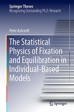 Livre Relié The Statistical Physics of Fixation and Equilibration in Individual-Based Models de Peter Ashcroft