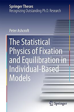 E-Book (pdf) The Statistical Physics of Fixation and Equilibration in Individual-Based Models von Peter Ashcroft