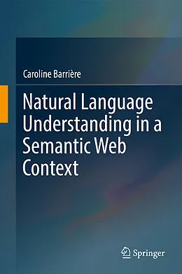 E-Book (pdf) Natural Language Understanding in a Semantic Web Context von Caroline Barrière