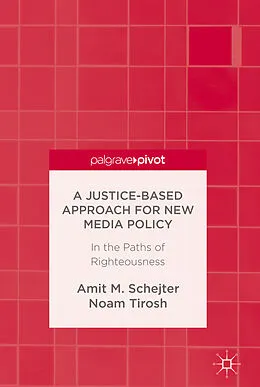E-Book (pdf) A Justice-Based Approach for New Media Policy von Amit M. Schejter, Noam Tirosh