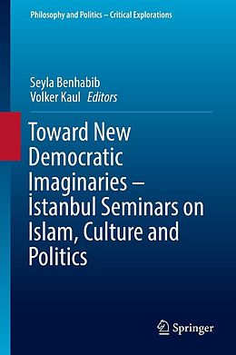 E-Book (pdf) Toward New Democratic Imaginaries - Istanbul Seminars on Islam, Culture and Politics von 