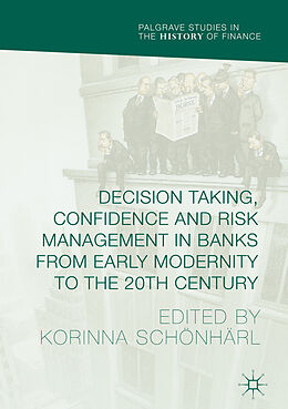Livre Relié Decision Taking, Confidence and Risk Management in Banks from Early Modernity to the 20th Century de 