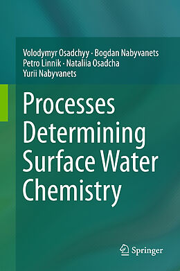 Livre Relié Processes Determining Surface Water Chemistry de Volodymyr Osadchyy, Bogdan Nabyvanets, Yurii Nabyvanets