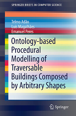 Couverture cartonnée Ontology-based Procedural Modelling of Traversable Buildings Composed by Arbitrary Shapes de Telmo Adão, Luís Magalhães, Emanuel Peres