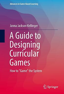 eBook (pdf) A Guide to Designing Curricular Games de Janna Jackson Kellinger