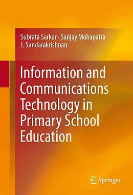 E-Book (pdf) Information and Communications Technology in Primary School Education von Subrata Sarkar, Sanjay Mohapatra, J. Sundarakrishnan