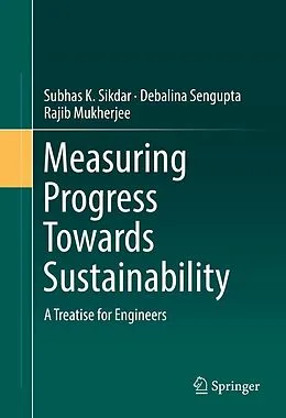E-Book (pdf) Measuring Progress Towards Sustainability von Subhas K. Sikdar, Debalina Sengupta, Rajib Mukherjee
