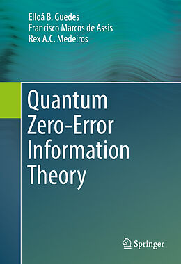 Fester Einband Quantum Zero-Error Information Theory von Elloá B. Guedes, Rex A. C. Medeiros, Francisco Marcos de Assis