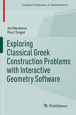 E-Book (pdf) Exploring Classical Greek Construction Problems with Interactive Geometry Software von Ad Meskens, Paul Tytgat