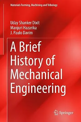E-Book (pdf) A Brief History of Mechanical Engineering von Uday Shanker Dixit, Manjuri Hazarika, J. Paulo Davim