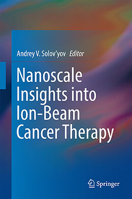 Livre Relié Nanoscale Insights into Ion-Beam Cancer Therapy de 