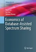 E-Book (pdf) Economics of Database-Assisted Spectrum Sharing von Yuan Luo, Lin Gao, Jianwei Huang