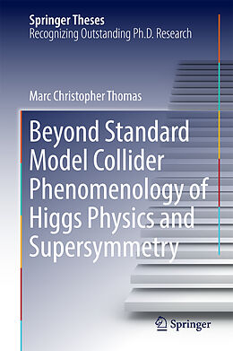 Fester Einband Beyond Standard Model Collider Phenomenology of Higgs Physics and Supersymmetry von Marc Christopher Thomas